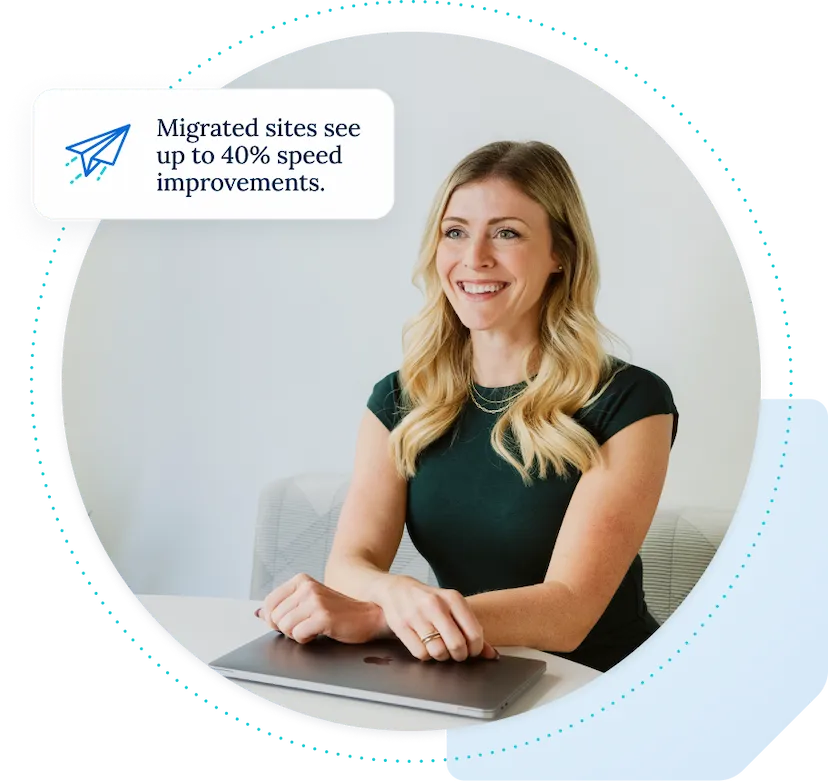 woman smiling with laptop and callout saying Migrated sites see up to forty percent speed improvements